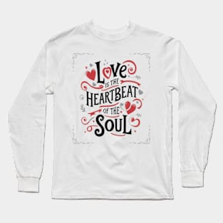 Love is the heartbeat of the soul Long Sleeve T-Shirt